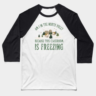 Funny Teacher Christmas Classroom is Freezing North Pole Baseball T-Shirt